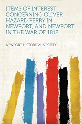 Items of Interest Concerning Oliver Hazard Perry in Newport, and Newport in the War Of 1812 (Paperback) by Newport Historical Society