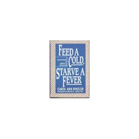 Feed a Cold, Starve a Fever: A Dictionary of Medical Folklore (Hardcover)