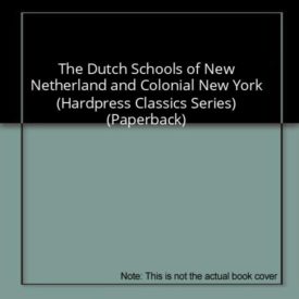 The Dutch Schools of New Netherland and Colonial New York (Paperback) by William Heard Kilpatrick