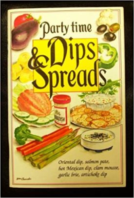 Dips and Spreads Party Time (Party Time) (Cookbook Paperback)