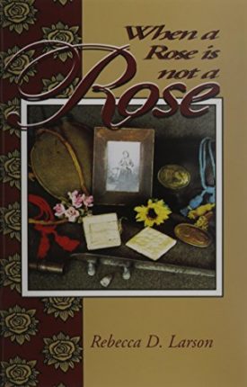 When a Rose is Not a Rose (Paperback) by Rebecca D. Larson