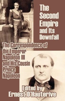 The Second Empire and Its Downfall (Paperback) by Napoleon III,Prince Napoleon