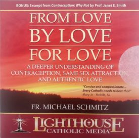 Fr. Michael Schmitz: From Love By Love for Love - Lighthouse Catholic Media (Audio CD)