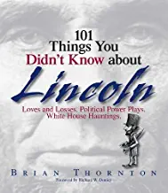 101 Things You Didn't Know About Lincoln (Paperback) by Brian Thornton,Richard W. Donley