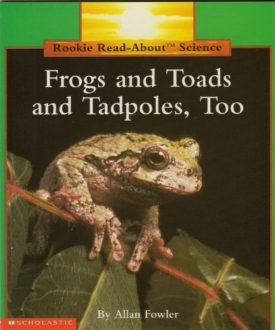 Frogs and Toads, and Tadpoles, Too (Paperback) by Allan Fowler
