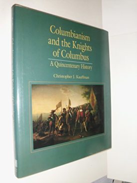 Columbianism and the Knights of Columbus (Hardcover) by Christopher J. Kauffman