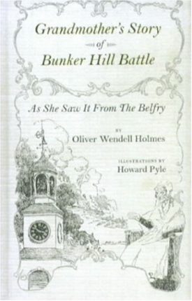 Grandmother's Story of Bunker-Hill Battle as She Saw It from the Belfry (Hardcover) by Oliver Wendell Holmes, Sr.
