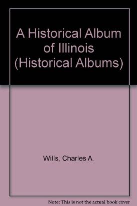 A Historical Album of Illinois (Paperback) by Charles A Wills,Charles A. Wills