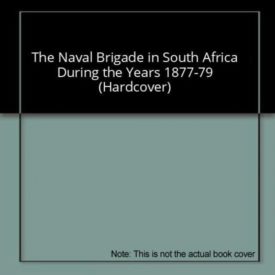 The Naval Brigade in South Africa During the Years 1877-79 (Hardcover) by Henry F. Norbury