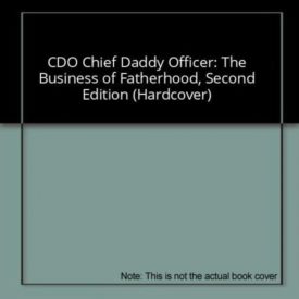 CDO Chief Daddy Officer: The Business of Fatherhood, Second Edition (Hardcover)