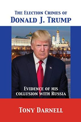The Election Crimes of Donald J. Trump (Paperback) by Tony Darnell