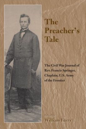 The Preachers Tale: The Civil War Journal of Rev. Francis Springer, Chaplain, U.S. Army of the Frontier (The Civil War in the West) (Hardcover)
