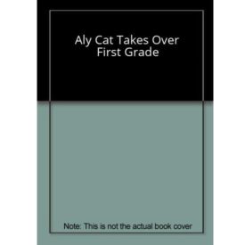 Aly Cat Takes Over First Grade! (Paperback) by Ellen Leroe