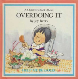 A Childrens Book About: Over Doing It (Help Me Be Good Series) (Hardcover)